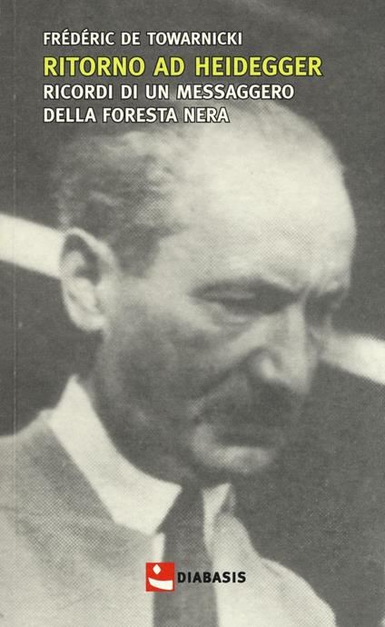 Ritorno ad Heidegger. Ricordi di un messaggero della foresta nera - Fédéric De Towarnicki - copertina