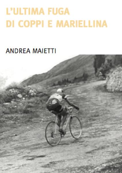 L' ultima fuga di Coppi e Mariellina - Andrea Maietti - copertina