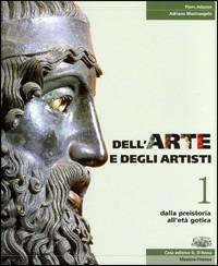 Dell'arte e degli artisti. Per le Scuole superiori. Con espansione online. Vol. 1: Dalla preistoria all'età gotica. - Piero Adorno,Adriana Mastrangelo - copertina