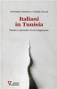 Italiani in Tunisia. Passato e presente di un'emigrazione - Giovanna Gianturco,Claudia Zaccai - copertina