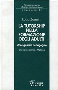 La tutorship nella formazione degli adulti. Uno sguardo pedagogico - Lucia Zannini - copertina