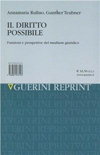 Il diritto possibile. Funzioni e prospettive del medium giuridico - Annamaria Rufino,Gunther Teubner - copertina