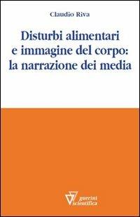 Disturbi alimentari e immagine del corpo: la narrazione dei media - Claudio Riva - copertina