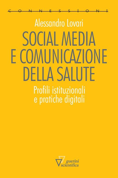 Social media e comunicazione della salute. Profili istituzionali e pratiche digitali - Alessandro Lovari - copertina