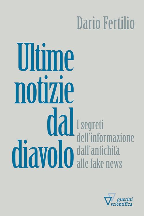 Ultime notizie dal diavolo. I segreti della disinformazione dall’antichità alle fake news - Dario Fertilio - copertina