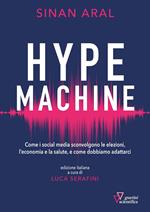 Hype machine. Come i social media sconvolgono le elezioni, l'economia e la salute, e come dobbiamo adattarci