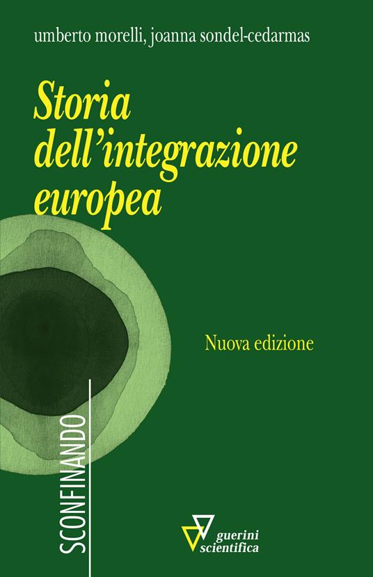 Storia dell'integrazione europea. Nuova ediz. - Umberto Morelli,Joanna Sondel-Cedarmas - copertina