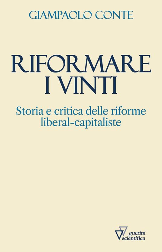Riformare i vinti. Storia e critica delle riforme liberal-capitaliste - Giampaolo Conte - copertina