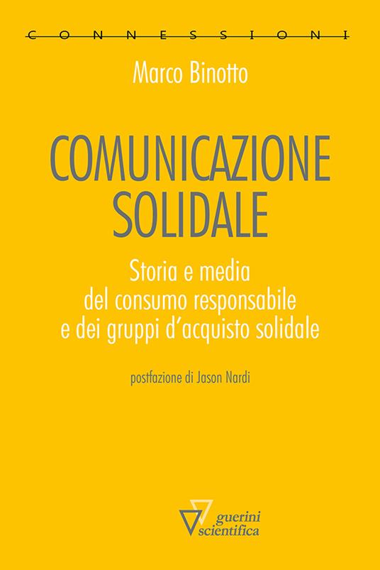 Comunicazione solidale. Storia e media del consumo responsabile e dei gruppi d’acquisto solidale - Marco Binotto - copertina