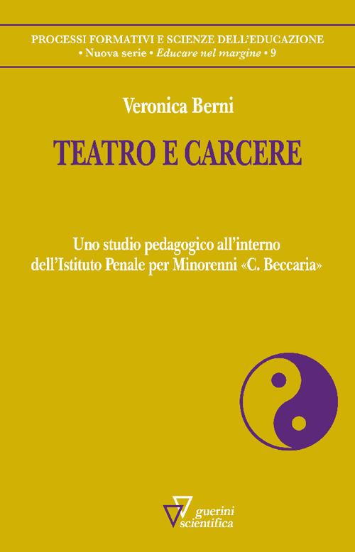 Teatro e carcere. Uno studio pedagogico all’interno dell’Istituto Penale per Minorenni «C. Beccaria» - Veronica Berni - copertina