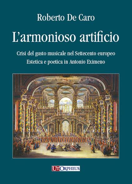 L' armonioso artificio. Crisi del gusto musicale nel Settecento europeo. Estetica e poetica in Antonio Eximeno - Roberto De Caro - copertina