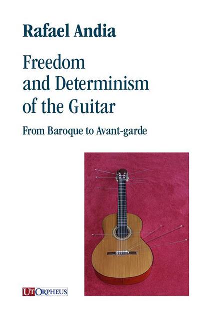 Freedom and Determinism of the Guitar. From Baroque to Avant-garde - Rafael Andia - copertina