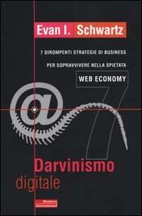 Darvinismo digitale. 7 dirompenti strategie di business per sopravvivere nella spietata web economy - Evan I. Schwartz - copertina