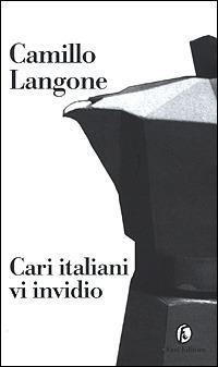 Cari italiani vi invidio - Camillo Langone - copertina