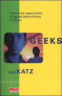 Geeks. Storia di due ragazzi perduti in fuga dall'Idaho sull'onda di internet - John Katz - copertina