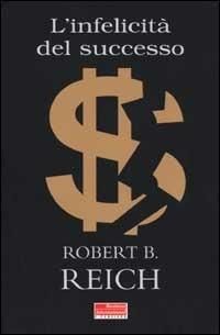 L' infelicità del successo - Robert B. Reich - copertina