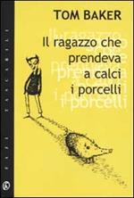 Il ragazzo che prendeva a calci i porcelli