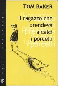 Il ragazzo che prendeva a calci i porcelli - Tom Baker - copertina