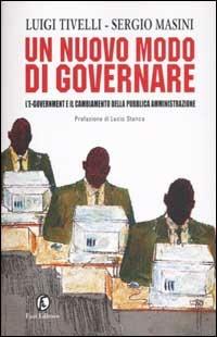 Un nuovo modo di governare. L'e-government e il cambiamento della pubblica amministrazione - Luigi Tivelli,Sergio Masini - copertina