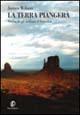 La terra piangerà. Le tribù native americane dalla preistoria ai giorni nostri - James Wilson - copertina