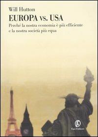 Europa vs. Usa. Perché la nostra economia è più efficiente e la nostra società più equa - Will Hutton - copertina