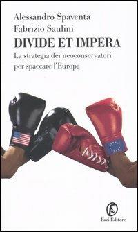 Divide et impera. La strategia dei neoconservatori per spaccare l'Europa - Alessandro Spaventa,Fabrizio Saulini - copertina