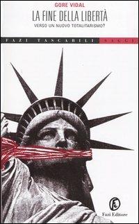 La fine della libertà. Verso un nuovo totalitarismo? - Gore Vidal - copertina