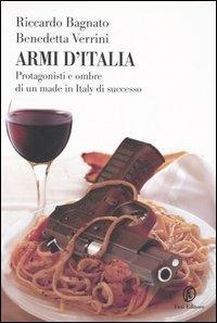Armi d'Italia. Protagonisti e ombre di un made in Italy di successo - Riccardo Bagnato,Benedetta Verrini - copertina