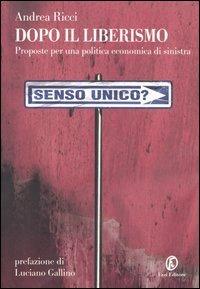 Dopo il liberismo. Proposte per una politica economica di sinistra - Andrea Ricci - 3