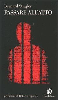 Passare all'atto - Bernard Stiegler - copertina