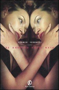 Se davvero fossi nata - Franco Ferrucci - copertina