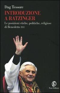 Introduzione a Ratzinger. Le posizioni etiche, politiche, religiose di Benedetto XVI - Dag Tessore - copertina