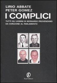 I complici. Tutti gli uomini di Bernardo Provenzano da Corleone al Parlamento - Lirio Abbate,Peter Gomez - copertina