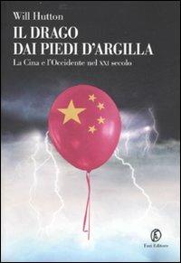 Il drago dai piedi d'argilla. La Cina e l'Occidente nel XXI secolo - Will Hutton - copertina