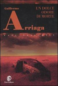 Un dolce odore di morte - Guillermo Arriaga - copertina