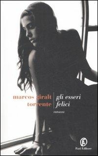 Gli esseri felici - Marcos Giralt Torrente - copertina