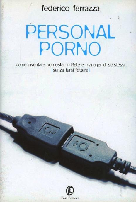 Personal porno. Come diventare pornostar in rete e manager di se stessi (senza farsi fottere) - Federico Ferrazza - copertina
