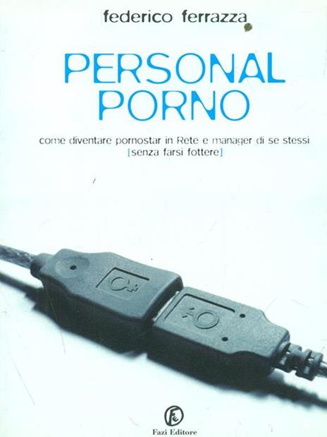Personal porno. Come diventare pornostar in rete e manager di se stessi (senza farsi fottere) - Federico Ferrazza - 5