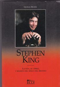 Stephen King. La vita, le opere, i segreti del mago del brivido - George Beahm - copertina