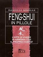 Feng shui in pillole. L'arte di vivere in armonia con il proprio habitat