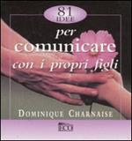 Ottantuno idee per comunicare con i propri figli