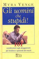 Gli uomini che stupidi!