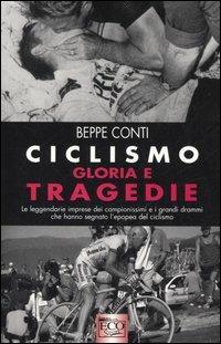 Ciclismo. Gloria e tragedie - Beppe Conti - copertina
