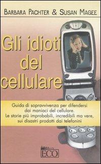 Gli idioti del cellulare - Barbara Pachter,Susan Magee - copertina