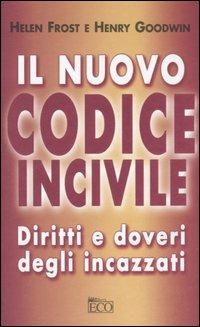 Il nuovo codice incivile. Diritti e doveri degli incazzati - Helen Frost,Henry Goodwin - copertina