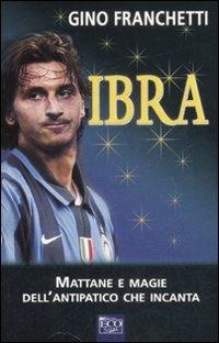 Ibra. Mattane e magie dell'antipatico che incanta - Gino Franchetti - copertina