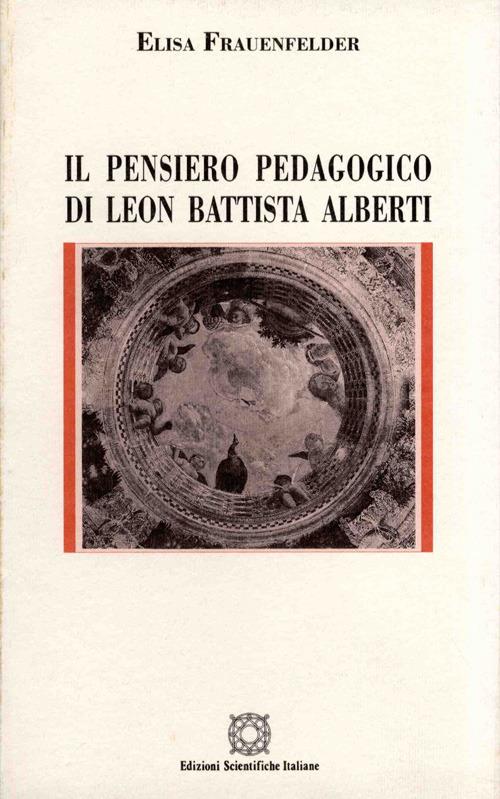 Il pensiero pedagogico di Leon Battista Alberti - Elisa Frauenfelder - copertina