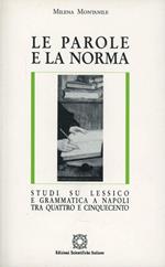 Le parole e la norma. Studi su lessico e grammatica a Napoli tra Quattro e Cinquecento
