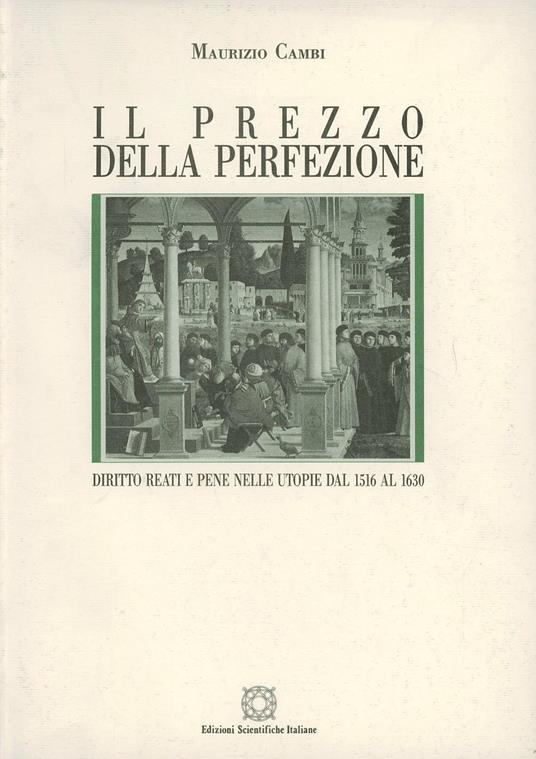 Il prezzo della perfezione. Diritto, reati e pene nelle utopie dal 1516 al 1630 - Maurizio Cambi - copertina