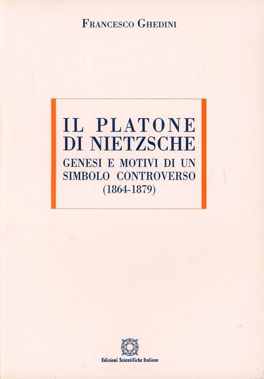 Il Platone di Nietzsche. Genesi e motivi di un titolo controverso (1864-1879) - Francesco Ghedini - copertina
